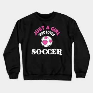 Just A Girl Who Loves Soccer Crewneck Sweatshirt
